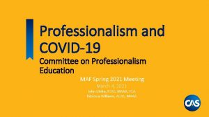 Professionalism and COVID19 Committee on Professionalism Education MAF