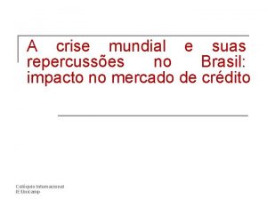 A crise mundial e suas repercusses no Brasil