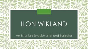 ILON WIKLAND An EstonianSwedish artist and illustrator MarieIlon