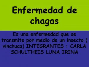 Enfermedad de chagas Es una enfermedad que se