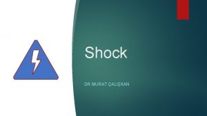 Shock DR MURAT ALIKAN Shock occurs as a