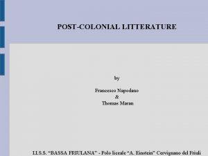 POSTCOLONIAL LITTERATURE by Francesco Napodano Thomas Maran I