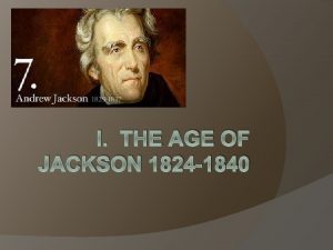 I THE AGE OF JACKSON 1824 1840 A