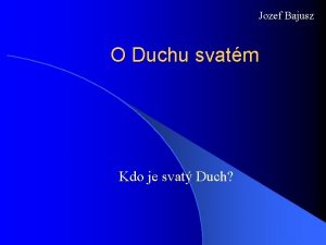 Jozef Bajusz O Duchu svatm Kdo je svat