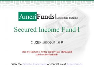 Secured Income Fund I CUSIP 030709 10 9