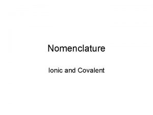 Nomenclature Ionic and Covalent Molecular Compounds Held together