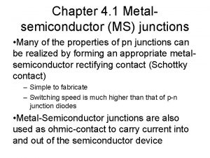 Chapter 4 1 Metalsemiconductor MS junctions Many of