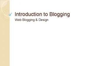 Introduction to Blogging Web Blogging Design Table of