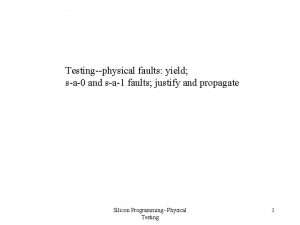 Testingphysical faults yield sa0 and sa1 faults justify