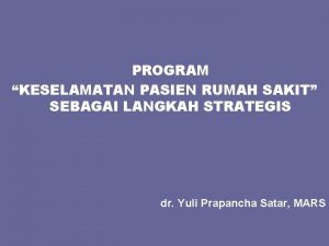 PROGRAM KESELAMATAN PASIEN RUMAH SAKIT SEBAGAI LANGKAH STRATEGIS