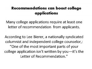 Recommendations can boost college applications Many college applications