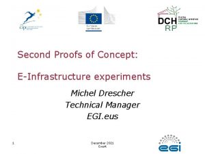 Second Proofs of Concept EInfrastructure experiments Michel Drescher