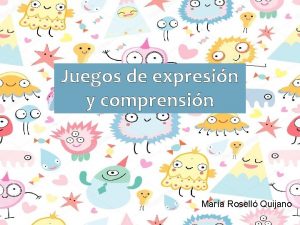 Juegos de expresin y comprensin Mara Rosell Quijano