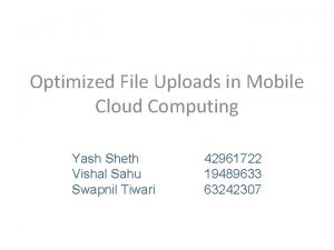 Optimized File Uploads in Mobile Cloud Computing Yash