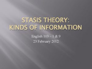 STASIS THEORY KINDS OF INFORMATION English 103 1