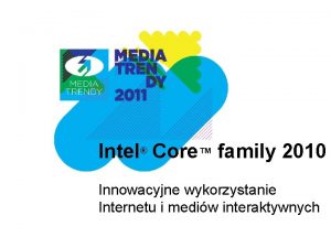 Intel Core family 2010 Innowacyjne wykorzystanie Internetu i