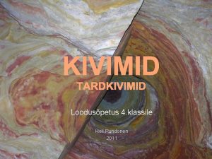 KIVIMID TARDKIVIMID Looduspetus 4 klassile Heli Pundonen 2011