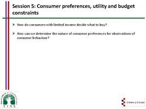 Session 5 Consumer preferences utility and budget constraints
