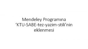 Mendeley Programna KTUSABEtezyazimstilinin eklenmesi Giri 1 Mendeleyin anasayfasnda