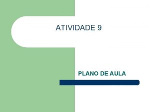 ATIVIDADE 9 PLANO DE AULA OBJETIVO GERAL l