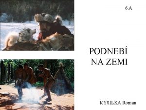 6 A PODNEB NA ZEMI KYSILKA Roman PODNEBN