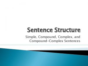 Sentence Structure Simple Compound Complex and CompoundComplex Sentences