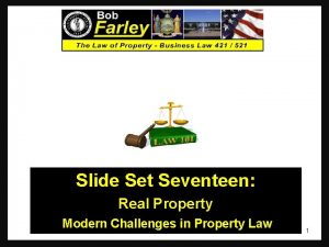 Slide Set Seventeen Real Property Modern Challenges in