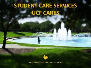 STUDENT CARE SERVICES UCF CARES STUDENT CARE SERVICES
