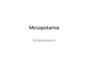 Mesopotamia Achievements Please copy this Question How did