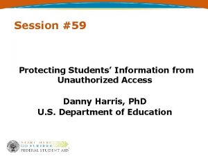Session 59 Protecting Students Information from Unauthorized Access