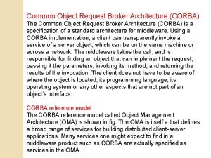 Common Object Request Broker Architecture CORBA The Common