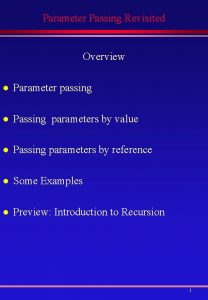 Parameter Passing Revisited Overview l Parameter passing l