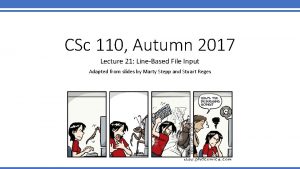 CSc 110 Autumn 2017 Lecture 21 LineBased File