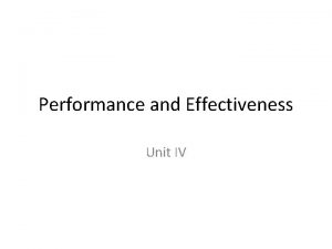 Performance and Effectiveness Unit IV Performance Refers to