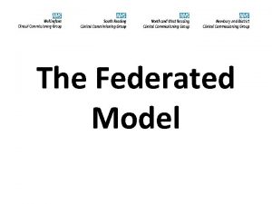 The Federated Model Myth busting The 4 CCGs