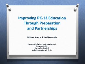 Improving PK12 Education Through Preparation and Partnerships Michael