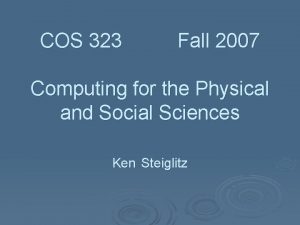 COS 323 Fall 2007 Computing for the Physical