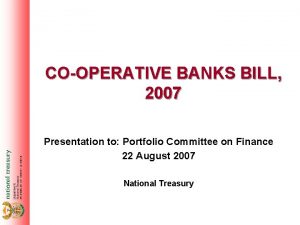 COOPERATIVE BANKS BILL 2007 Presentation to Portfolio Committee