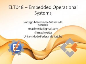 ELT 048 Embedded Operational Systems Rodrigo Maximiano Antunes