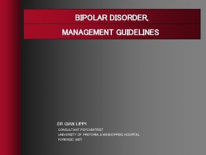 BIPOLAR DISORDER MANAGEMENT GUIDELINES DR GIAN LIPPI CONSULTANT
