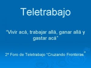 Teletrabajo Vivir ac trabajar all ganar all y