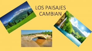 LOS PAISAJES CAMBIAN 1 QU SON LOS PAISAJES