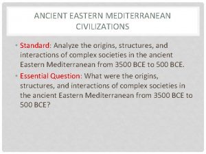 ANCIENT EASTERN MEDITERRANEAN CIVILIZATIONS Standard Analyze the origins