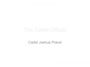 The Cadet Officer Cadet Joshua Pravel Overview a