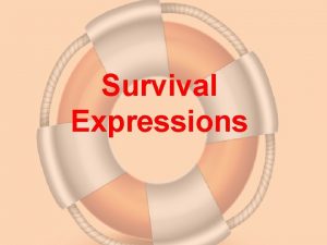 Survival Expressions Useful Expressions for Everyday communication How