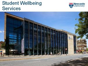 Student Wellbeing Services Student Wellbeing Services A range