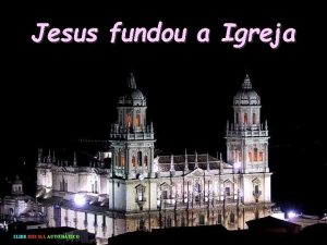 Jesus fundou a Igreja SLIDE INICIAL AUTOMTICO Jesus