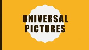 UNIVERSAL PICTURES WHEN WAS UNIVERSAL PICTURES CREATED Universal