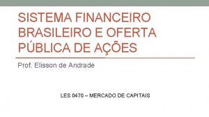 SISTEMA FINANCEIRO BRASILEIRO E OFERTA PBLICA DE AES