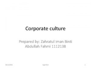 Corporate culture Prepared by Zahratul Iman Binti Abdullah